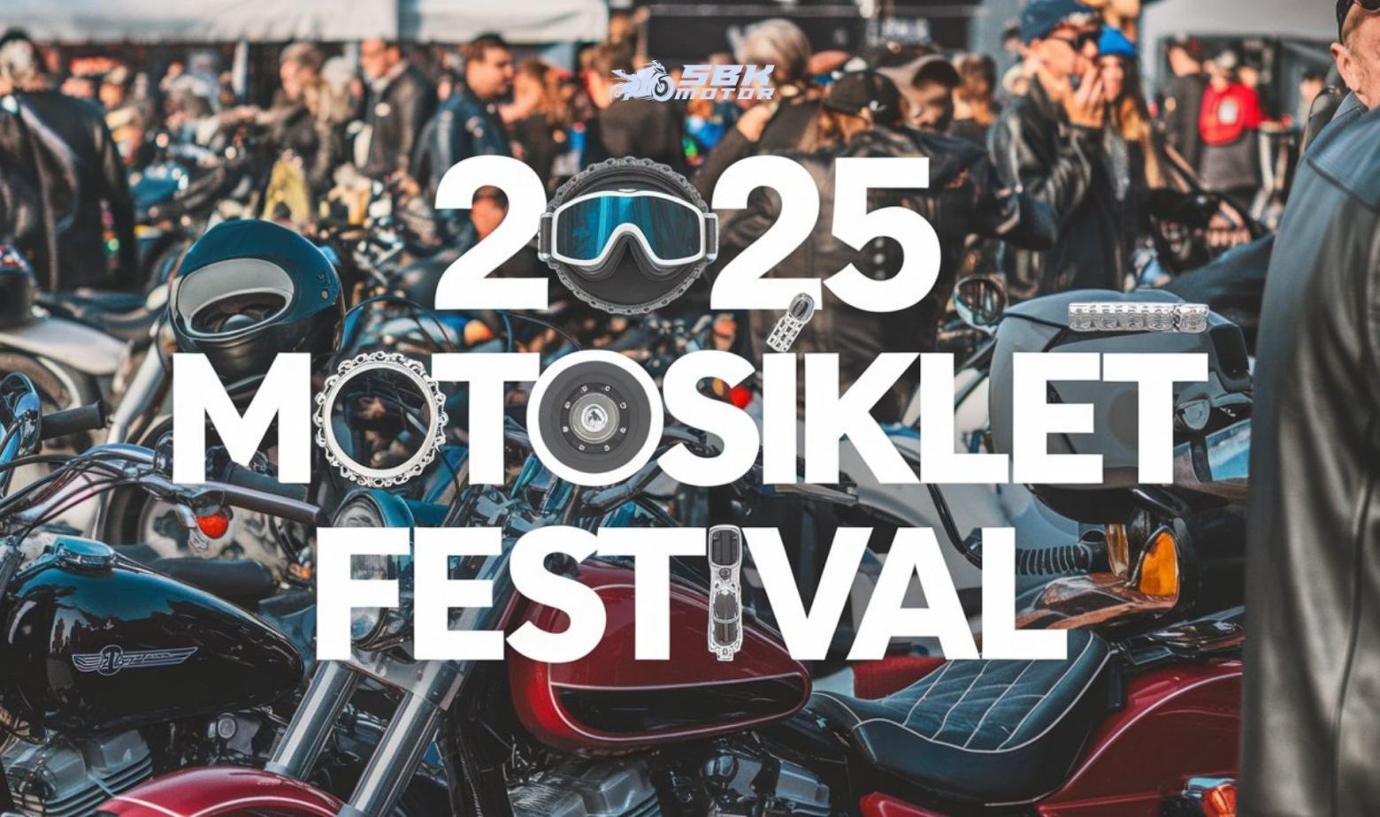 2025 motosiklet festivalleri, moto festivalleri 2025, Türkiye motosiklet etkinlikleri, moto fest takvimi, motosiklet sürüş etkinlikleri, moto şenlikleri 2025, motosiklet fuarları - SBK MOTOR