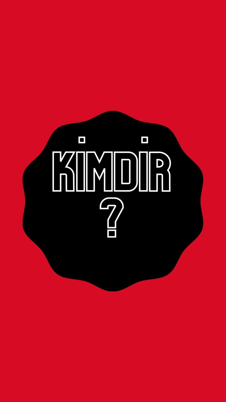 Kimdir? Kimdir?